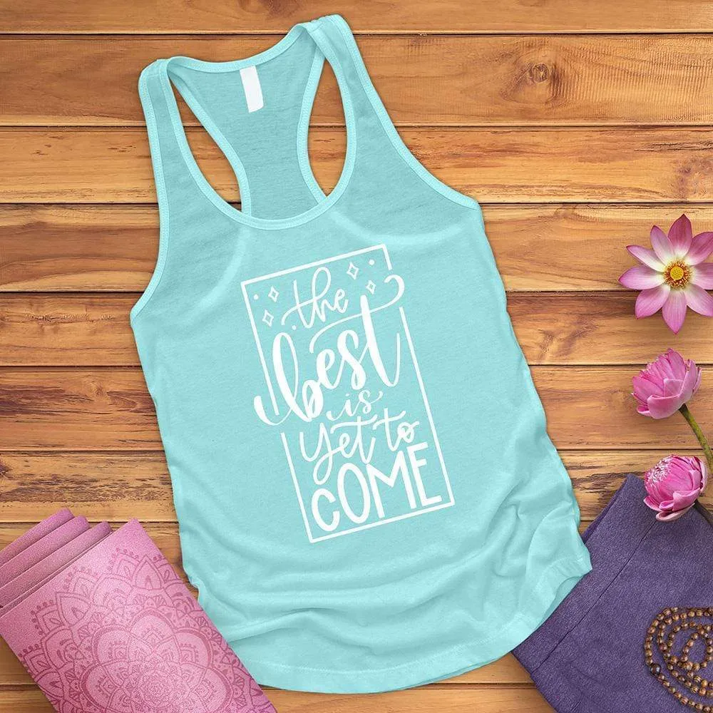 The Best Is Yet To Come Tank Top