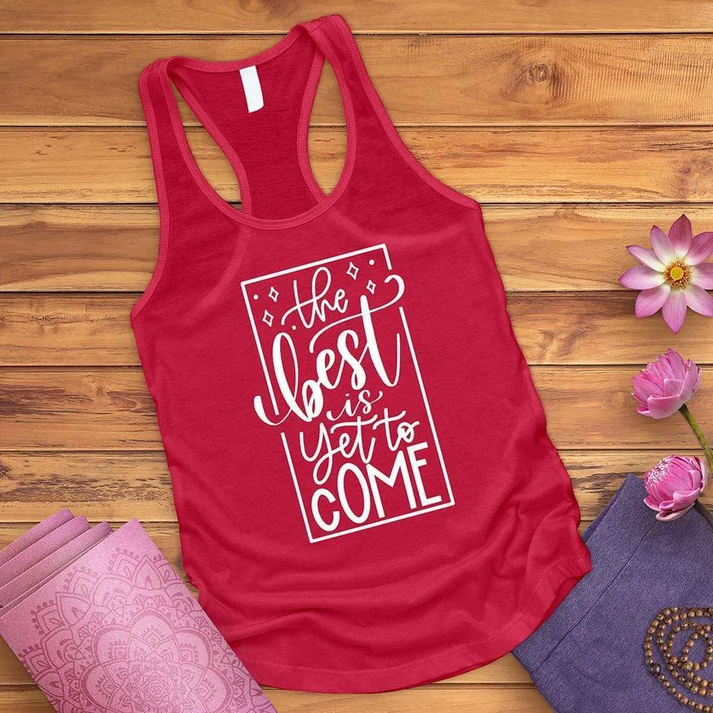 The Best Is Yet To Come Tank Top