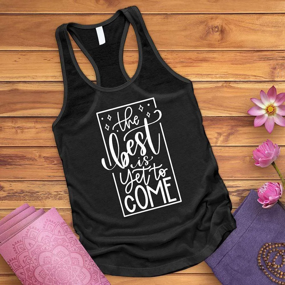 The Best Is Yet To Come Tank Top